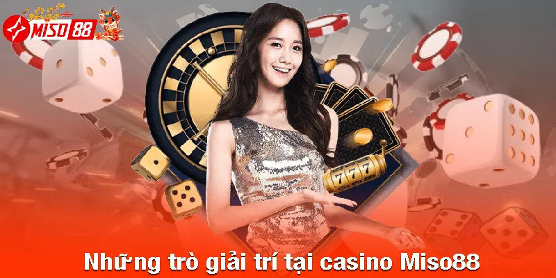 Những trò giải trí tại casino Miso88
